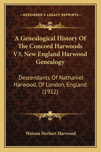 Genealogical History Of The Concord Harwoods V3, New England Harwood Genealogy