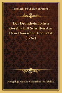 Der Drontheimischen Gesellschaft Schriften Aus Dem Danischen Ubersetzt (1767)