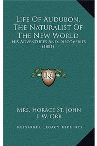 Life Of Audubon, The Naturalist Of The New World