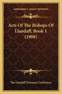 Acts Of The Bishops Of Llandaff, Book 1 (1908)
