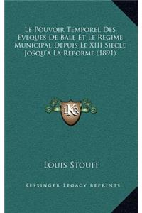 Le Pouvoir Temporel Des Eveques De Bale Et Le Regime Municipal Depuis Le XIII Siecle Josqu'a La Reporme (1891)