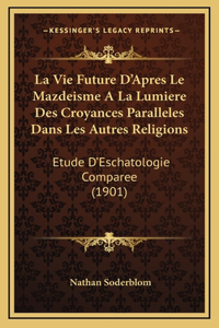 La Vie Future D'Apres Le Mazdeisme A La Lumiere Des Croyances Paralleles Dans Les Autres Religions