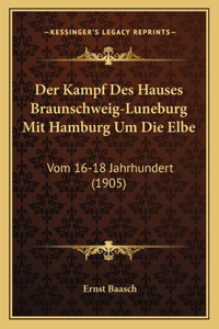 Der Kampf Des Hauses Braunschweig-Luneburg Mit Hamburg Um Die Elbe