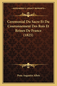 Ceremonial Du Sacre Et Du Couronnement Des Rois Et Reines De France (1825)