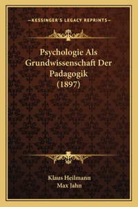 Psychologie Als Grundwissenschaft Der Padagogik (1897)