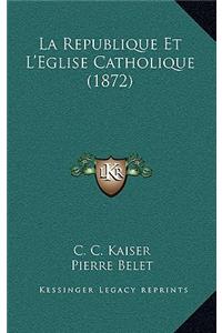 La Republique Et L'Eglise Catholique (1872)