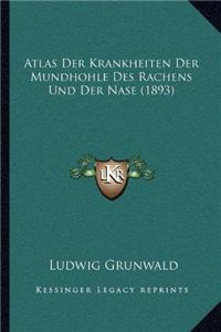 Atlas Der Krankheiten Der Mundhohle Des Rachens Und Der Nase (1893)