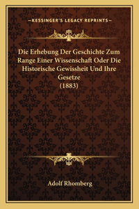 Die Erhebung Der Geschichte Zum Range Einer Wissenschaft Oder Die Historische Gewissheit Und Ihre Gesetze (1883)