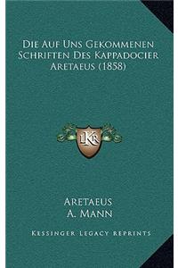 Die Auf Uns Gekommenen Schriften Des Kappadocier Aretaeus (1858)