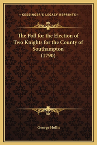 The Poll for the Election of Two Knights for the County of Southampton (1790)