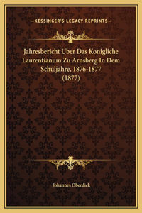 Jahresbericht Uber Das Konigliche Laurentianum Zu Arnsberg In Dem Schuljahre, 1876-1877 (1877)