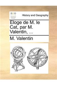 Eloge de M. Le Cat, Par M. Valentin, ...