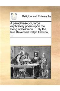 A Paraphrase; Or, Large Explicatory Poem Upon the Song of Solomon. ... by the Late Reverend Ralph Erskine, ...