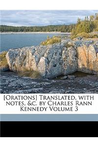 [orations] Translated, with Notes, &c. by Charles Rann Kennedy Volume 3