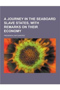 A Journey in the Seaboard Slave States, with Remarks on Their Economy