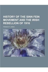 History of the Sinn Fein Movement and the Irish Rebellion of 1916