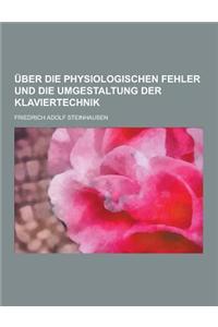 Uber Die Physiologischen Fehler Und Die Umgestaltung Der Klaviertechnik