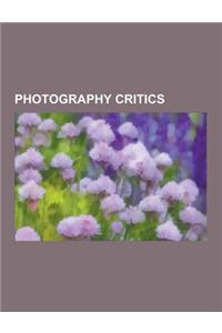 Photography Critics: Pierre Bourdieu, Roland Barthes, Alfred Stieglitz, Susan Sontag, Rosalind E. Krauss, Ei-Q, Edward Steichen, Ana Peraic