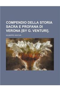 Compendio Della Storia Sacra E Profana Di Verona [By G. Venturi].