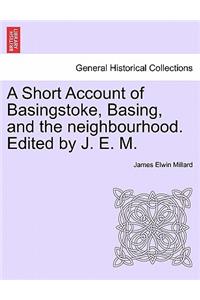 Short Account of Basingstoke, Basing, and the Neighbourhood. Edited by J. E. M.