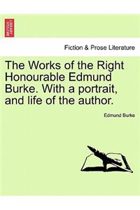 Works of the Right Honourable Edmund Burke. with a Portrait, and Life of the Author.