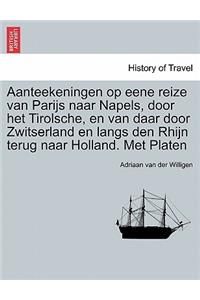 Aanteekeningen op eene reize van Parijs naar Napels, door het Tirolsche, en van daar door Zwitserland en langs den Rhijn terug naar Holland. Met Platen