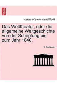 Das Welttheater, Oder Die Allgemeine Weltgeschichte Von Der Schopfung Bis Zum Jahr 1840.