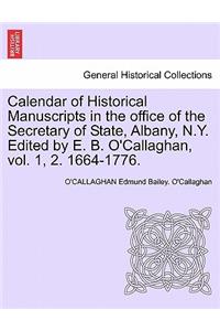Calendar of Historical Manuscripts in the Office of the Secretary of State, Albany, N.Y. Edited by E. B. O'Callaghan, Vol. 1, 2. 1664-1776.