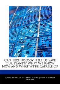 Can Technology Help Us Save Our Planet? What We Know Now and What We're Capable of