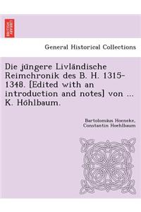 Die jüngere Livländische Reimchronik des B. H. 1315-1348. [Edited with an introduction and notes] von ... K. Höhlbaum.