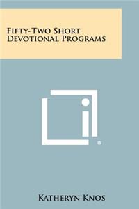 Fifty-Two Short Devotional Programs