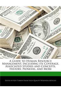 A Guide to Human Resource Management, Including Its Coverage, Associated Studies and Concepts, History, Pioneers, and More