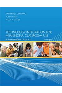 Technology Integration for Meaningful Classroom Use: A Standards-Based Approach