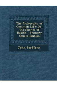 Philosophy of Common Life: Or, the Science of Health