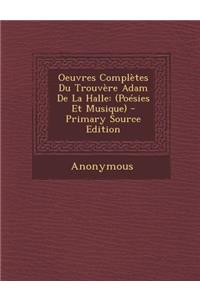Oeuvres Completes Du Trouvere Adam de La Halle