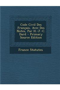 Code Civil Des Francais, Avec Des Notes, Par H.-J.-C. Dard