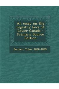 An Essay on the Registry Laws of Lower Canada