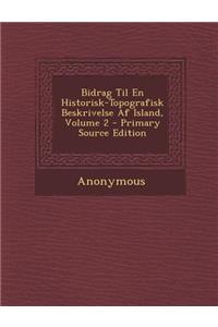 Bidrag Til En Historisk-Topografisk Beskrivelse Af Island, Volume 2
