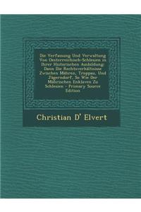 Die Verfassung Und Verwaltung Von Oesterreichisch-Schlesien in Ihrer Historischen Ausbildung