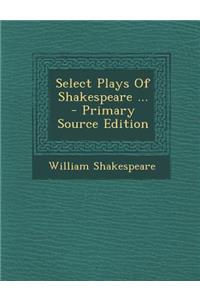 Select Plays of Shakespeare ... - Primary Source Edition