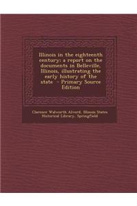 Illinois in the Eighteenth Century; A Report on the Documents in Belleville, Illinois, Illustrating the Early History of the State