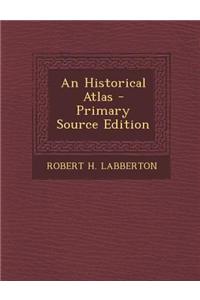 An Historical Atlas - Primary Source Edition