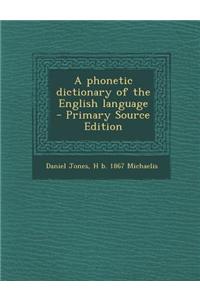 A Phonetic Dictionary of the English Language - Primary Source Edition