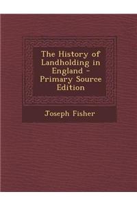 The History of Landholding in England - Primary Source Edition