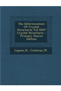 The Determination of Crystal Structures Vol Iiiof Crystal Structures