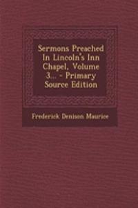 Sermons Preached in Lincoln's Inn Chapel, Volume 3...