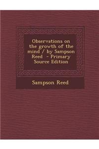 Observations on the Growth of the Mind / By Sampson Reed - Primary Source Edition