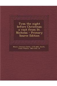 Twas the Night Before Christmas; A Visit from St. Nicholas