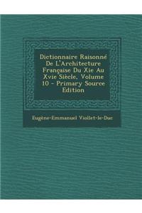 Dictionnaire Raisonne de L'Architecture Francaise Du XIE Au Xvie Siecle