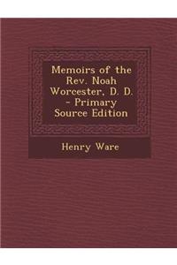 Memoirs of the REV. Noah Worcester, D. D.